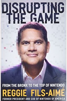 Disrupting The Game: From The Bronx To The Top Of Nintendo Disrupting The Game: From The Bronx To The Top Of Nintendo