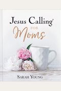 Jesus Calling For Moms: Devotions For Strength, Comfort, And Encouragement