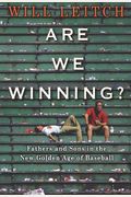 Are We Winning?: Fathers And Sons In The New Golden Age Of Baseball