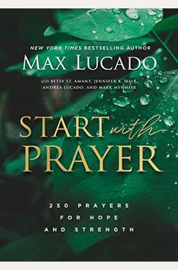 Start With Prayer: 250 Prayers For Hope And Strength Start With Prayer: 250 Prayers For Hope And Strength