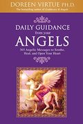 Daily Guidance From Your Angels: 365 Angelic Messages To Soothe, Heal, And Open Your Heart
