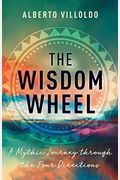 The Wisdom Wheel: A Mythic Journey Through The Four Directions