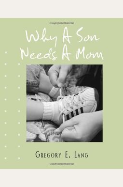 Why A Son Needs A Mom: 100 Reasons Why A Son Needs A Mom: 100 Reasons