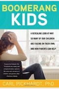 Boomerang Kids: A Revealing Look At Why So Many Of Our Children Are Failing On Their Own, And How Parents Can Help