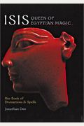 Isis: Queen Of Egyptian Magic: Her Book Of Divination And Spells