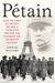 Petain: How The Hero Of France Became A Convicted Traitor And Changed The Course Of History