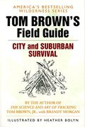 Tom Brown's Field Guide To City And Suburban Survival