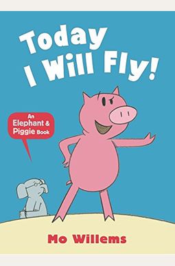 Today I Will Fly!-An Elephant And Piggie Book Today I Will Fly!-An Elephant And Piggie Book