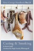 The River Cottage Curing And Smoking Handbook: [A Cookbook]