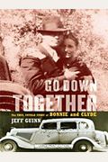 Go Down Together: The True, Untold Story Of Bonnie And Clyde