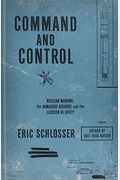 Command And Control: Nuclear Weapons, The Damascus Accident, And The Illusion Of Safety