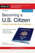 Becoming A U.s. Citizen: A Guide To The Law, Exam & Interview