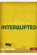 Interrupted: An Adventure in Relearning the Essentials of Faith (Member Book)