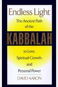 Endless Light: The Ancient Path Of The Kabbalah To Love, Spiritual Growth, And Personal Power