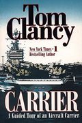 Carrier: A Guided Tour Of An Aircraft Carrier (Tom Clancy's Military Reference)
