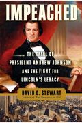 Impeached: The Trial Of President Andrew Johnson And The Fight For Lincoln's Legacy