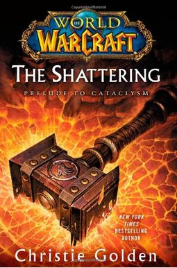 World Of Warcraft The Shattering Prelude To Cataclysm World Of Warcraft The Shattering Prelude To Cataclysm
