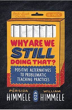 Why Are We Still Doing That?: Positive Alternatives To Problematic Teaching Practices Why Are We Still Doing That?: Positive Alternatives To Problematic Teaching Practices