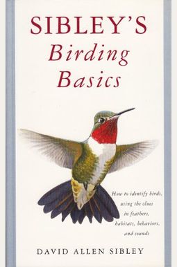 Sibley's Birding Basics Sibley's Birding Basics