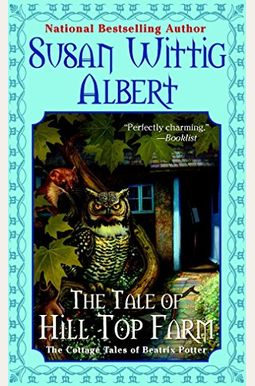 The Tale Of Hill Top Farm: The Cottage Tales Of Beatrix Potter The Tale Of Hill Top Farm: The Cottage Tales Of Beatrix Potter