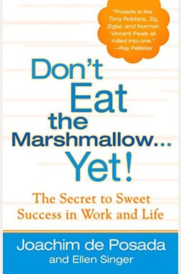 Don't Eat The Marshmallow Yet!: The Secret To Sweet Success In Work And Life Don't Eat The Marshmallow Yet!: The Secret To Sweet Success In Work And Life
