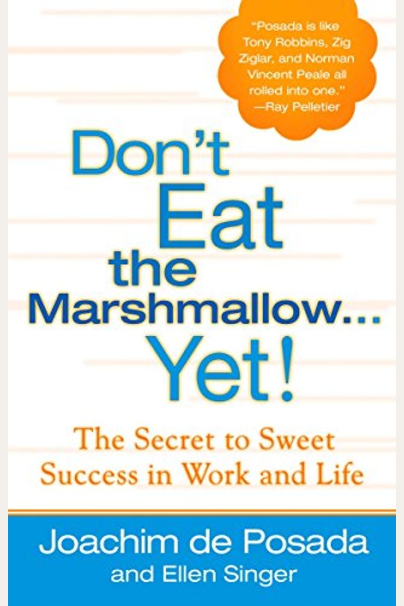Don't Eat The Marshmallow Yet!: The Secret To Sweet Success In Work And Life