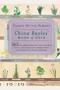 China Bayles' Book Of Days: 365 Celebrations Of The Mystery, Myth, And Magic Of Herbs From The World Of Pecan Springs