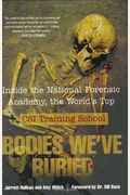 Bodies We've Buried: Inside The National Forensic Academy, The World's Top Csi Trainingschool