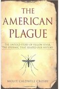 The American Plague: The Untold Story Of Yellow Fever, The Epidemic That Shaped Our History