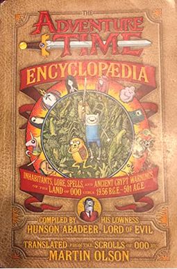 The Adventure Time Encyclopaedia (Encyclopedia): Inhabitants, Lore, Spells, And Ancient Crypt Warnings Of The Land Of Ooo Circa 19.56 B.g.e. - 501 A.g.e. The Adventure Time Encyclopaedia (Encyclopedia): Inhabitants, Lore, Spells, And Ancient Crypt Warnings Of The Land Of Ooo Circa 19.56 B.g.e. - 501 A.g.e.
