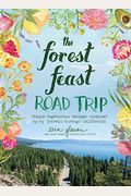 The Forest Feast Road Trip: Simple Vegetarian Recipes Inspired By My Travels Through California