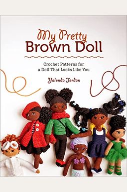 My Pretty Brown Doll: Crochet Patterns For A Doll That Looks Like You My Pretty Brown Doll: Crochet Patterns For A Doll That Looks Like You