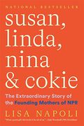 Susan, Linda, Nina & Cokie: The Extraordinary Story Of The Founding Mothers Of Npr