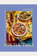 For The Table: Easy, Adaptable, Crowd-Pleasing Recipes