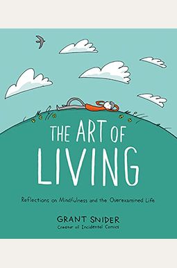 The Art of Living: Reflections on Mindfulness and the Overexamined Life The Art of Living: Reflections on Mindfulness and the Overexamined Life