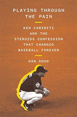 Playing Through The Pain: Ken Caminiti And The Steroids Confession That Changed Baseball Forever Playing Through The Pain: Ken Caminiti And The Steroids Confession That Changed Baseball Forever