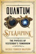 Quantum Steampunk: The Physics Of Yesterday's Tomorrow