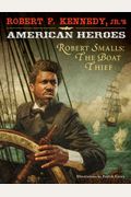 Robert F. Kennedy, Jr.'S American Heroes: Robert Smalls, The Boat Thief (American Heroes (Hyperion))