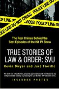 True Stories Of Law & Order: Svu: The Real Crimes Behind The Best Episodes Of The Hit Tv Show