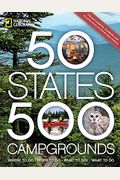 50 States, 500 Campgrounds: Where To Go, When To Go, What To See, What To Do