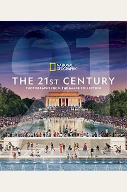 National Geographic The 21st Century: Photographs From The Image Collection National Geographic The 21st Century: Photographs From The Image Collection