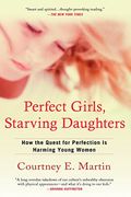Perfect Girls, Starving Daughters: The Frightening New Normalcy Of Hating Your Body