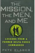 The Mission, The Men, And Me: Lessons From A Former Delta Force Commander