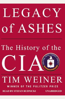 Legacy Of Ashes: The History Of The Cia Legacy Of Ashes: The History Of The Cia