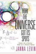 How the Universe Got Its Spots: Diary of a Finite Time in a Finite Space