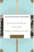 Understanding English Bible Translation: The Case For An Essentially Literal Approach