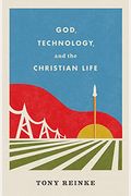 God, Technology, And The Christian Life