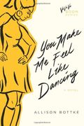 You Make Me Feel Like Dancing: A Novel (Va Va Va Boom Series)