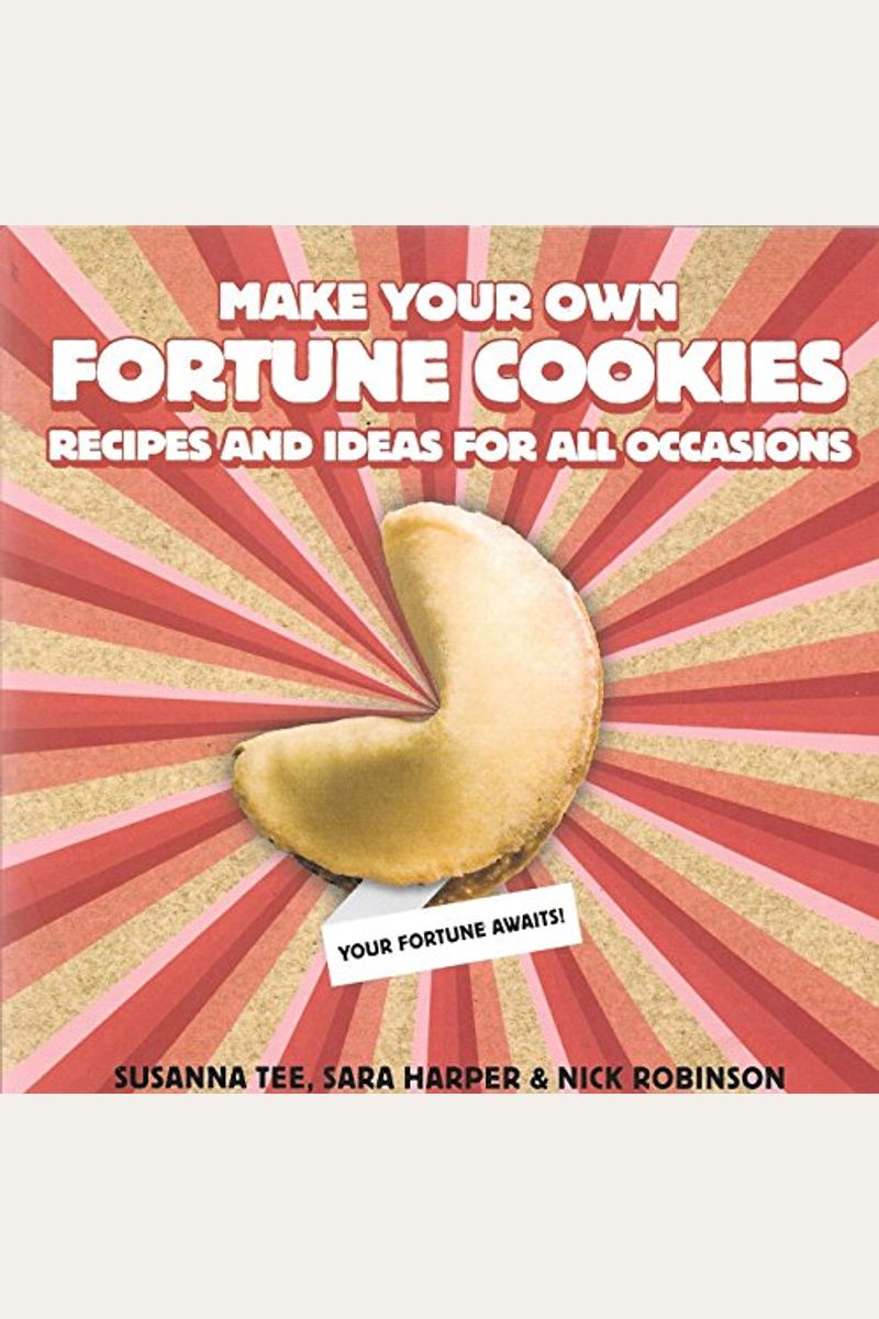 Buy Make Your Own Fortune Cookies Recipes And Ideas For All Occasions