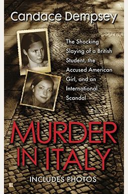 Murder In Italy: Amanda Knox, Meredith Kercher, And The Murder Trial That Shocked The World Murder In Italy: Amanda Knox, Meredith Kercher, And The Murder Trial That Shocked The World